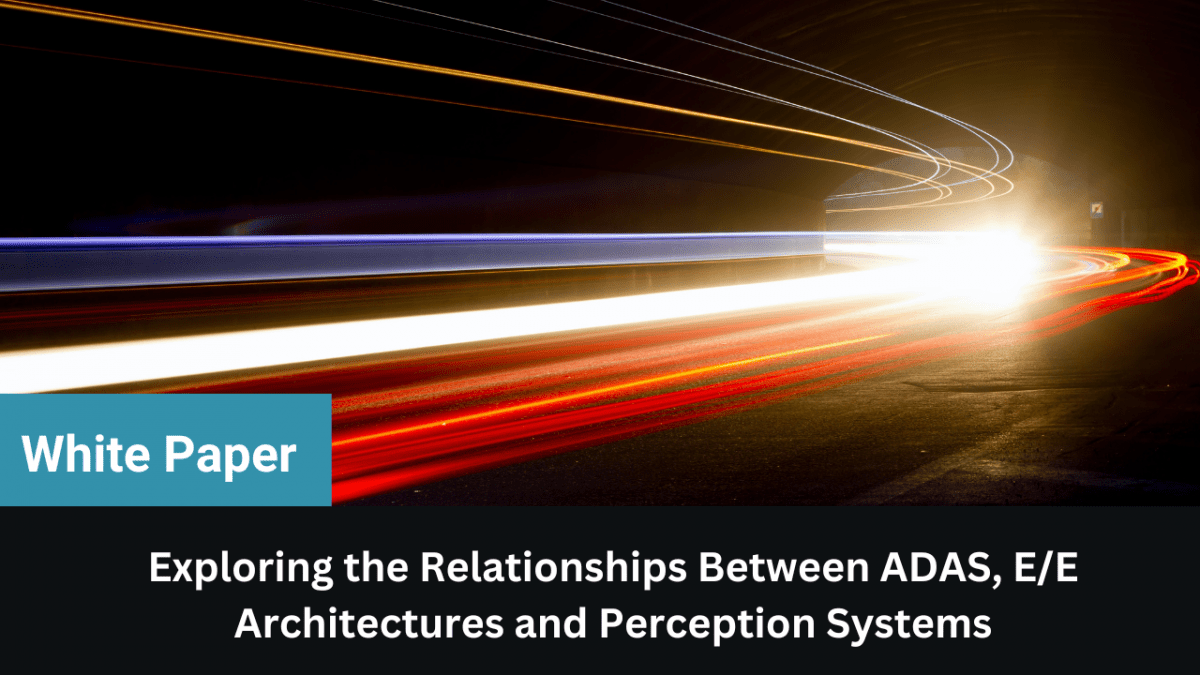 White Paper - Exploring the relationship between adas, ee architecture and perception systems